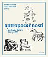 Antropocennosti: Průvodce světem antropocénu