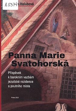 Panna Marie Svatohorská: Příspěvek k barokním vazbám jezuitské rezidence a poutního místa