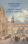 Pražský hrad v 19. století / Prague Castle in the 19th century