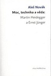 Moc, technika a věda: Martin Heidegger a Ernst Jünger