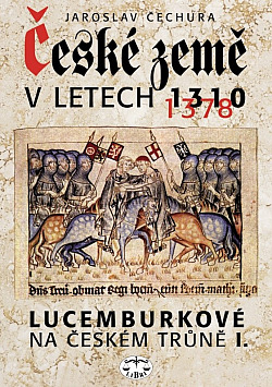 Lucemburkové na českém trůně I. - České země v letech 1310–1378 obálka knihy