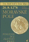 26.8.1278 - Moravské pole : poslední boj Zlatého krále
