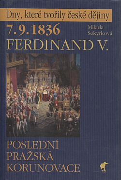 7.9.1836 - Ferdinand V.: Poslední pražská korunovace