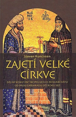 Zajetí velké církve : dějiny konstantinopolského patriarchátu od pádu Cařihradu do roku 1821 obálka knihy