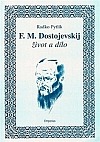 F. M. Dostojevskij - Život a dílo