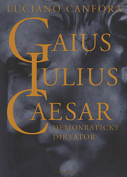 Gaius Iulius Caesar. Demokratický diktátor