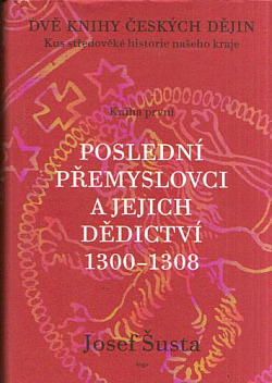 Dvě knihy českých dějin - kniha první: Poslední Přemyslovci a jejich dědictví 1300-1308