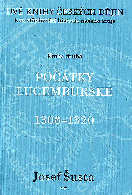 Dvě knihy českých dějin - kniha druhá: Kus středověké historie našeho kraje - Počátky lucemburské (1308–1320)