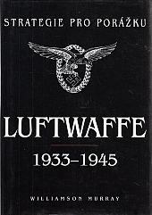 Strategie pro porážku: Luftwaffe 1933-1945