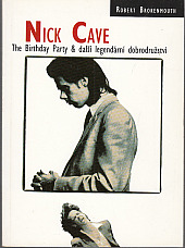 Nick Cave - The Birthday Party a další legendární dobrodružství