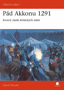 Pád Akkonu 1291 – Krvavý zánik křižáckých států