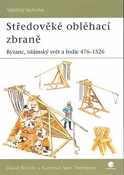 Středověké obléhací zbraně: Byzanc, islámský svět a Indie 476-1526