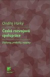 Česká rozvojová spolupráce: diskurzy, praktiky, rozpory