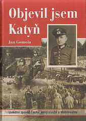 Objevil jsem Katyň: Unikátní zpověď Čecha, který sloužil u Wehrmachtu