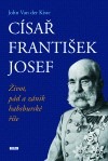 Císař František Josef: život, pád a zánik habsburské říše