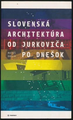 Slovenská architektúra od Jurkoviča po dnešok