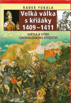 Velká válka s křižáky 1409–1411: Světla a stíny grunvaldského vítězství