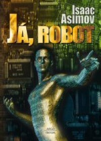 Isaac Asimov: Já, robot